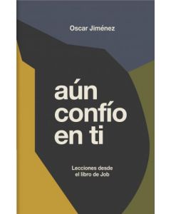 Aun Confio En Ti; Lecciones Desde El Libro De Job por Oscar Jimenez