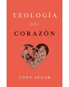 Teologia Del Corazon por Tony Segar