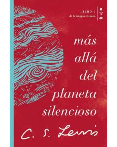 Más allá del planeta silencioso: Libro 1 de La trilogía cósmica por C. S Lewis