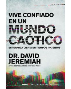 Vive confiado en un mundo caotico por Dr David Jeremiah