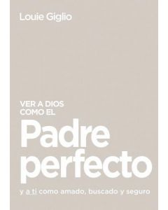 Ver A Dios Como El Padre Perfecto por Louie Giglio