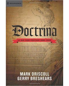 Doctrina: Lo Que Cada Cristiano Debe Creer por Mark Driscoll y Gerry Breshears