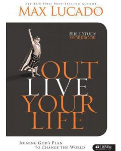 Out Live Your Life        Max Lucado
