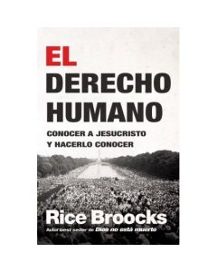 El Derecho Humano Conocer a Jesucristo y Hacerlo Conocer por Rice Broocks