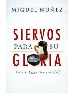 Siervos para Su Gloria por Miguel Nuñez