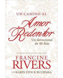 Un camino al amor redentor; un devocional de 40 dias por Francine Rivers y Karin Stock Buursma