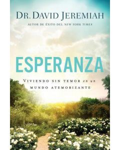 Esperanza; viviendo sin temor en un undo atemorizante por Dr. David Jeremiah