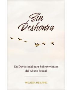 Sin Deshonra; Un Devocional para Sobrevivientes del Abuso Sexual por Melissa Heiland