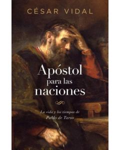 Apóstol Para Las Naciones: La Vida y Los Tiempos De Pablo De Tarso por Cesar Vidal