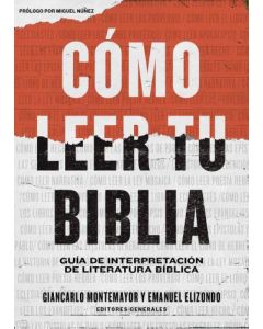 Cómo Leer Tu Biblia: Guía De Interpretación De Literatura Bíblica por Giancarlo Montemayor y Emanuel Elizondo