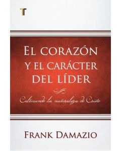 El Corazon y El Caracter Del Lider por Frank Damazio