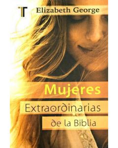 Mujeres Extraordinarias De La Biblia por Elizabet George