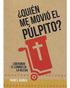 Quién Me Movió El Púlpito, Liderando el Cambio En La Iglesia pr Thom S. Rainer