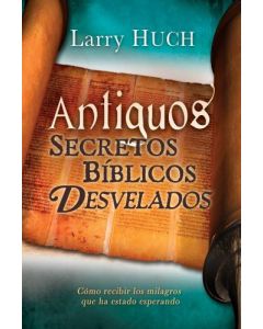 Antiguos Secretos Biblico Desvelados   Larry Huc