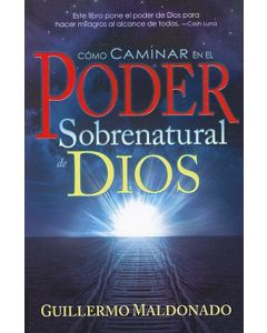 Como Caminar En El Poder Sobrenatural De Dios - Guillermo Maldonado