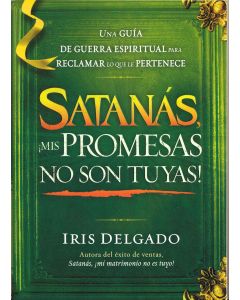 Satanas Mis Promesas No Son Tuyas! - Iris Delgado
