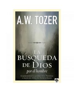 La Busqueda De Dios Por El Hombre - A.W. Tozer