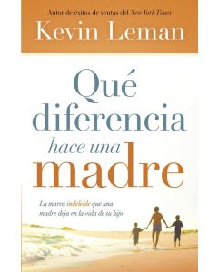 Que Diferencia Hace Una Madre - Kevin Leman