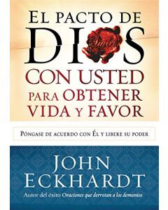 El Pacto De Dios Con Usted Para Obtener Vida Y Favor - John Eckhardt