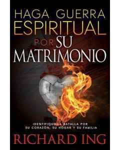 Haga Guerra Espiritual Por Su Matrimonio - Richard Ing