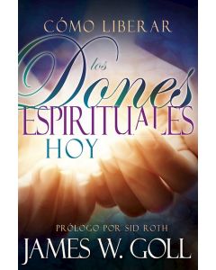 Como Liberar Los Dones Espirituales Hoy - James Goll