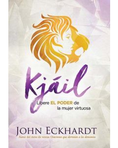 Kjáil Libere El Poder de la mujer virtuosa por John Eckhardt