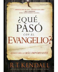 QUE PASO CON EL EVANGELIO? REDESCUBRA LO MAS IMPORTANTE  R.T. KENDALL