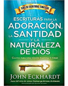 Escrituras Para La Adoración, La Santidad y La Naturaleza De Dios por John Eckhardt