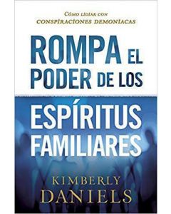 Rompa El Poder De Los Espíritus Familiares, Cómo Lidiar Con Conspiraciones Demoniacas por Kimberly Daniels