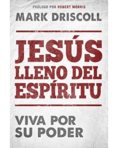 Jesús lleno del Espíritu: Viva por su poder por Mark Driscoll