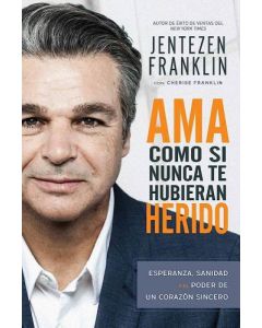 Ama Como Si Nunca Te Hubieran Herido por Jentezen Franklin con Cherise Franklin