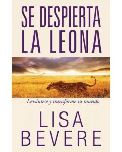Se Despierta La Leona Levántense y Transforme Su Mundo por Lisa Bevere