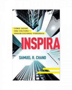 Inspira: Cómo Crear Una Cultura Organizacional Poderosa por Samuel R. Chand