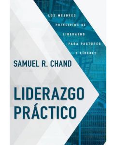 Liderazgo Práctico: Los Mejores Principios de Liderazgo Para Pastores y Líderes por Samuel R. Chand