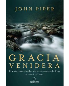 Gracia Venidera: El poder Purificador de las Promesas de Dios por John Piper