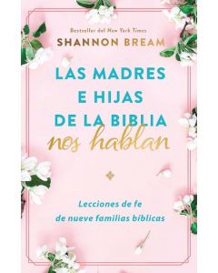 Las Madres E Hijas De La Biblia Nos Hablan por Shannon Bream