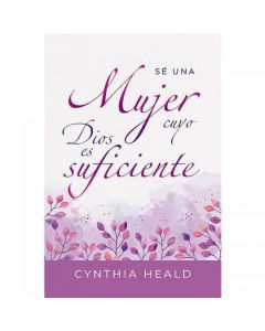 Sé una mujer cuyo Dios es suficiente por Cynthia Heald
