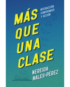 Mas que una clase; Interaccion, compromiso y accion por Nereida Nales-Perez