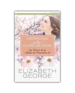 Hermosa a lo sojos de Dios; los tesoros de la mujer de Proverbios 31 por Elizabeth George
