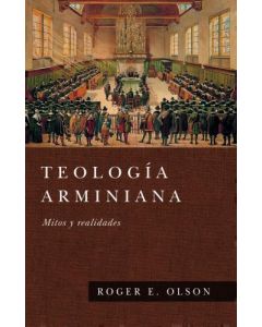 Teologia Arminiana; mitos y realidades por Roger E. Olson