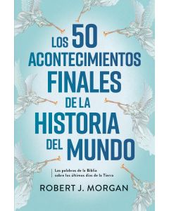 50 Acontecimientos Finales De La Historia Del Mundo por Robert J. Morgan