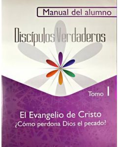 Serie Discípulos Verdaderos, El Evangelio de Cristo - Cómo Perdona Dios el Pecado?, Manual del Alumno, Tomo 1