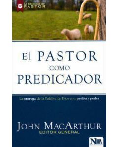 El Pastor Como Predicador - John Macarthur Editor General