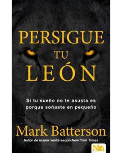 Persigue tu León; Si tu sueño no te asusta, es demasiado pequeño. por Mark Batterson