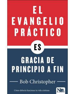 El Evangelio Practico Es Gracia De Principio A Fin