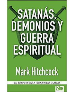 Satanas, Demonios y Guerra Espiritual 101 Respuetas a Preguntas Diarias por Mark Hitchcock