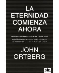 La eternidad comienza ahora por John Ortberg