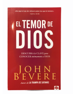 El temor de Dios, descubra la clave para conocer intimamente a Dios por John Bevere