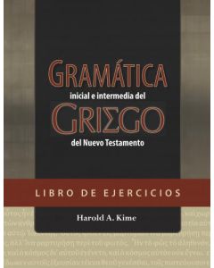 Gramatica Inicial e Intermedia Del Griego Del Nuevo Testamento - Libro De Ejercicios por Harold A. Kime