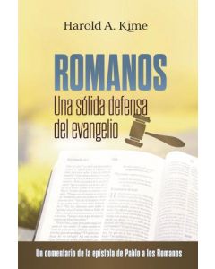 Romanos: Una sólida defensa del evangelio por Harold A. Kime